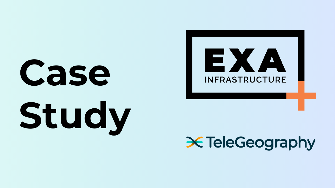 How EXA Infrastructure Uses TeleGeography
